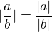 $|\frac ab| = \frac{|a|}{|b|}$