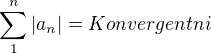 $\sum_{1}^{n}|a_{n}|=Konvergentni$