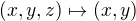 $(x,y,z)\mapsto(x,y)$