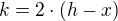 $k = 2 \cdot (h-x)$