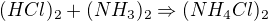 kopírovat do textarea $(HCl)_{2}+(NH_{3})_{2}\Rightarrow (NH_{4}Cl)_{2}$