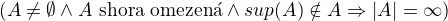 $(A\neq\emptyset\wedge A \text{ shora omezen�}\wedge sup(A)\notin A\Rightarrow |A|=\infty )$