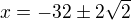 $x=-32\pm 2\sqrt{2}$