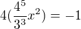 $4(\frac{4^5}{3^3}x^2)=-1$