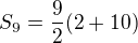 $S_{9} = \frac{9}{2}(2+10)$