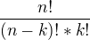 $\frac{n!}{(n-k)!*k!}$