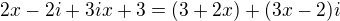 $2x-2i+3ix+3=(3+2x)+(3x-2)i$