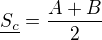 $\underline{S_c}=\frac{A+B}{2}$