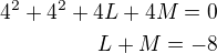 $4^2+4^2+4L+4M=0\\L+M=-8$