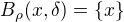$B_{\rho}(x,\delta)=\{x\}$