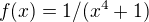 $f(x)=1/(x^4+1)$