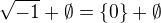 $\sqrt {-1} + \emptyset = \{0\} + \emptyset$