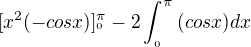 $[x^{2}(-cosx)]_{^0{}}^{\pi } -2 \int_{_{0}}^\pi {}(cosx)dx$