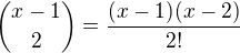 ${ {x-1}\choose 2}= \frac{(x-1)(x-2)}{2!}$