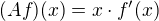 $(Af)(x) = x \cdot f'(x)$