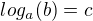 $log_a(b)=c$