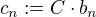 $c_n := C\cdot b_n$
