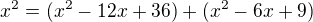 $x^{2}=(x^{2}-12x+36)+(x^{2}-6x+9)$