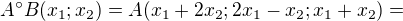 $A�B(x_1;x_2)=A(x_1+2x_2; 2x_1-x_2;x_1+x_2)=$