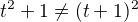 $t^2+1\ne(t+1)^2$