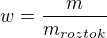 $w=\frac{m}{m_{roztok}}$