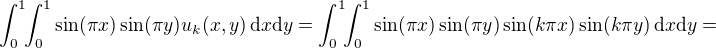 $\int_{0}^{1}\!\!\int_{0}^{1}\sin(\pi x)\sin(\pi y)u_k(x,y)\,\mathrm{d}x\mathrm{d}y=\int_{0}^{1}\!\!\int_{0}^{1}\sin(\pi x)\sin(\pi y)\sin(k\pi x)\sin(k\pi y)\,\mathrm{d}x\mathrm{d}y=$