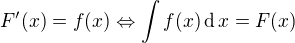$F'(x)=f(x)\Leftrightarrow \int f(x)\operatorname{d}x=F(x)$