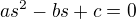 $as^{2}-bs+c=0$
