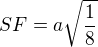 $SF=a\sqrt{\frac{1}8{}}$
