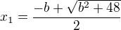 $x_{1}=\frac{-b+\sqrt{b^{2}+48}}{2}$