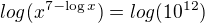 $log(x^{7-\log x})=log(10^{12})$