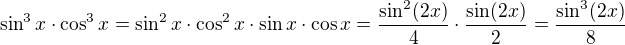$\sin^3x\cdot\cos^3x=\sin^2x\cdot\cos^2x\cdot\sin x\cdot\cos x=\frac{\sin^2(2x)}{4}\cdot\frac{\sin(2x)}{2}=\frac{\sin^3(2x)}{8}$