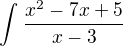 $\int_{}^{}\frac{x^{2}-7x+5}{x-3}$