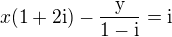 $x(1+2\rm{i}) - \frac{y}{1-\rm{i}}=\rm{i}$