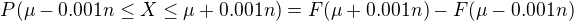 $P(\mu-0.001n \le X \le \mu+0.001n)=F(\mu+0.001n)-F(\mu-0.001n)$
