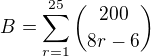 $\displaystyle B = \sum_{r=1}^{25}\binom{200}{8r-6}$
