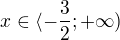 $x\in \langle -\frac{3}{2};+\infty)$