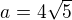 $a=4\sqrt5$