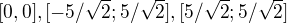 $[0,0] , [-5/\sqrt{2};5/\sqrt{2}], [5/\sqrt{2};5/\sqrt{2}]$