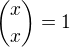 ${x \choose x}=1$