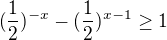 $(\mathrm{\frac{1}{2}})^{-x}-(\mathrm{\frac{1}{2}})^{x-1}\ge 1$