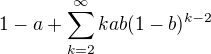 $1-a + \sum_{k=2}^\infty k a b (1-b)^{k-2}$