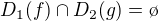 $D_1(f) \cap D_2(g)=\o$