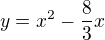 $y=x^{2}-\frac{8}{3}x$