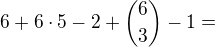 $6+6\cdot 5-2+{6\choose3}-1=$