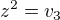 $z^2=v_3$