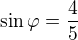 $\sin \varphi =\frac{4}{5}$