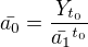 $\bar{a_{0}}=\frac{Y_{t_{0}}}{\bar{a_{1}}^{t_{0}}}$