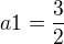 $a1=\frac{3}{2}$