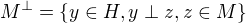 kopírovat do textarea $M^{\perp} = \{y\in H, y\perp z, z \in M\}$